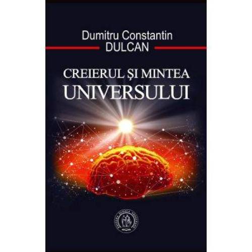 Creierul si Mintea Universului, Dumitru Constantin Dulcan - carte - Scoala Ardeleana