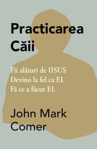 Practicarea caii - carte -  John Mark Comer - Adevar Divin