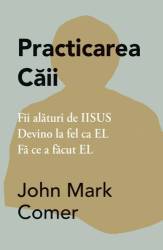 Practicarea caii - carte -  John Mark Comer - Adevar Divin