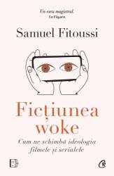 Fictiunea woke, Samuel Fitoussi - carte - Curtea Veche