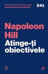 Atinge-ți obiectivele, Napoleon Hill, The Napoleon Hill Foundation - Carte - Curtea Veche