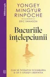 Bucuriile Intelepciunii, Yongey Mingyur Rinpoche, Eric Swanson - Carte - Curtea Veche