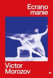Ecranomanie, Victor Morozov - Carte - Curtea Veche
