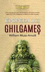 Epopeea lui Ghilgames - William Muss-Arnolt - Carte - Editura Prestige