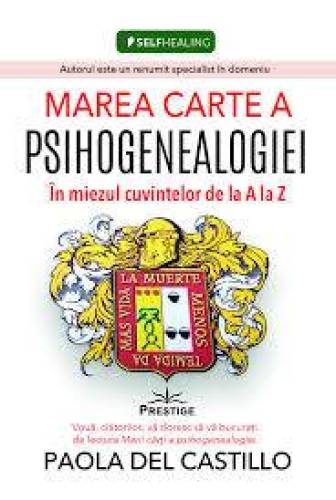 Marea cartea a Psihogenealogiei. In miezul cuvintelor de la A la Z - Paola Del Castillo - carte - Editura Prestige