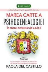 Marea cartea a Psihogenealogiei. In miezul cuvintelor de la A la Z - Paola Del Castillo - carte - Editura Prestige