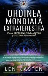 Ordinea Mondiala Extraterestra.Planul Reptilienilor de a Diviza si Cuceri Rasa Umana - Len Kasten - carte - Editura Prestige