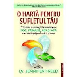O harta pentru sufletul tau.Folosirea astrologiei elementelor Foc,Pamant,Aer si Apa ca sa traiesti profund si plenar - Dr. Jenn