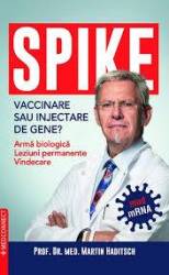 SPIKE.Vaccinare sau injectare de gene? Arma biologica.Leziuni permanente.Vindecare - Prof. Dr. Med. Martin Haditsch - Carte