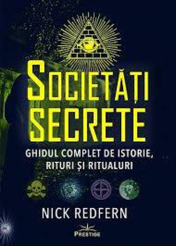 Societati secrete.Ghidul complet de istorie,rituri si ritualuri - Nick Redfern - carte - Editura Prestige