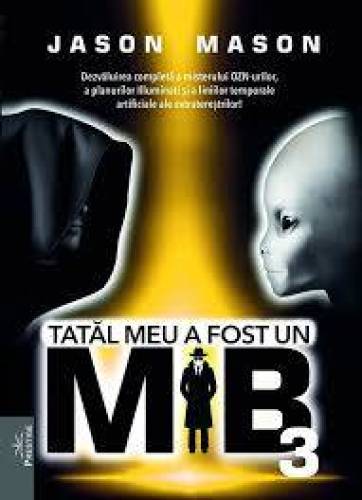 Tatal meu a fost un MIB vol.3 - Carte - Jason Mason, Jan van Helsing