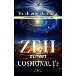 Zeii au fost cosmonauti - Erich von Daniken - carte - Editura Prestige