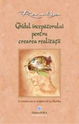 Ghidul incepatorului pentru crearea realitatii. O introducere in invataturile lui Ramtha - Ramtha - carte - Editura Prestige