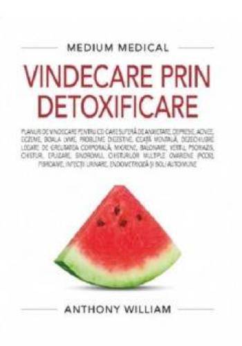 Medium Medical - Vindecare prin detoxificare - carte - Anthony William - Medium Medical