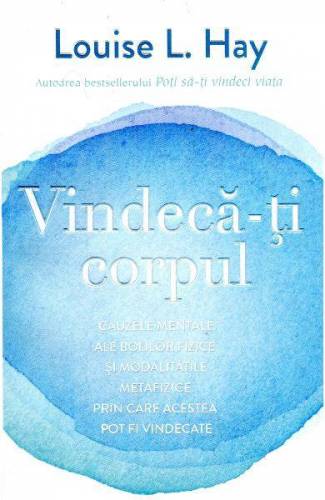 Vindeca-ti Corpul - carte - Louise L. Hay